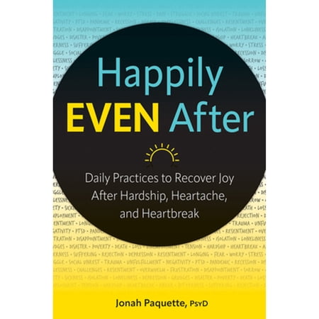 Pre-Owned Happily Even After: Daily Practices to Recover Joy After Hardship Heartache and Heartbreak (Paperback) 168373579X 9781683735793