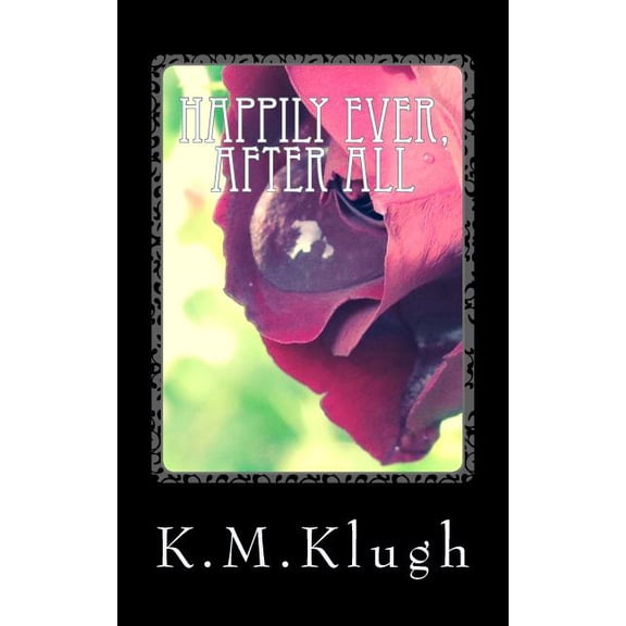 Happily Ever, After All Paperback 1499783388 9781499783384 K. M. Klugh
