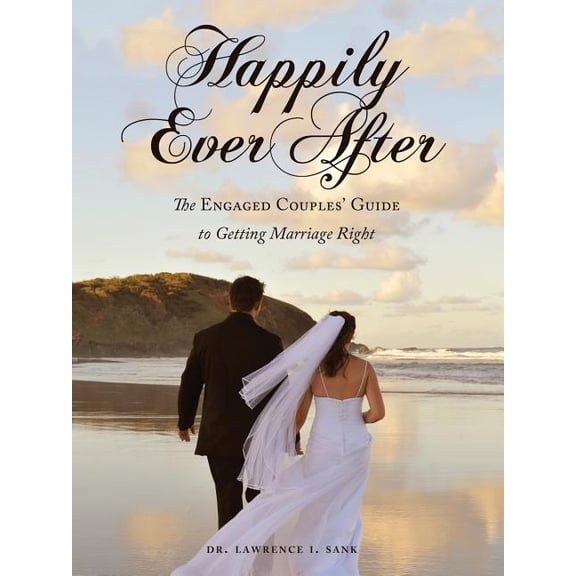 Happily Ever After: The Engaged Couples' Guide to Getting Marriage Right, (Paperback)