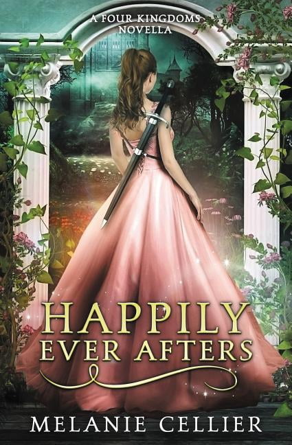 MELANIE CELLIER Happily Ever Afters: A Reimagining of Snow White and Rose Red, (Paperback)