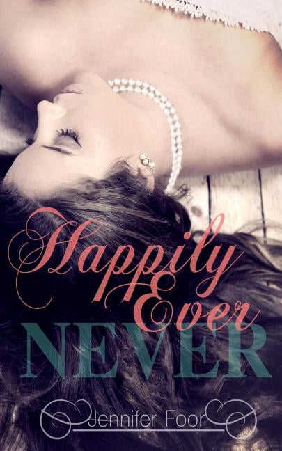 Happily Ever Never (Paperback) by Jennifer Foor