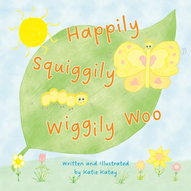 Happily Squiggily Wiggily Woo: A Sweet-Natured Caterpillar to Butterfly Story, (Paperback)