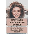 thumbnail image 1 of Happiness According To Science: How To Find True Happiness Within Yourself: Sciencedirect Happiness (Paperback), 1 of 1