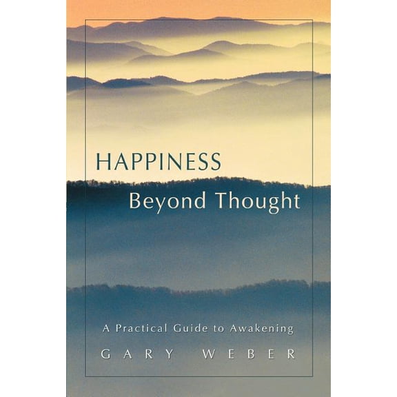 Happiness Beyond Thought: A Practical Guide to Awakening, (Paperback)