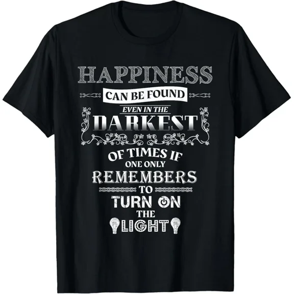 Happiness Can Be Found Even In The Darkest Of Times T-Shirt