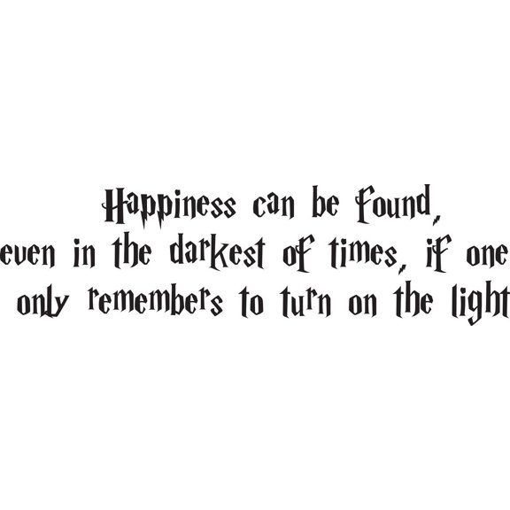 Happiness Can Be Found Even In The Darkest Of Times If One Only Remembers To Turn On The Light Life Quote Custom Wall Decal Vinyl Sticker 16 Inches X 36 Inches