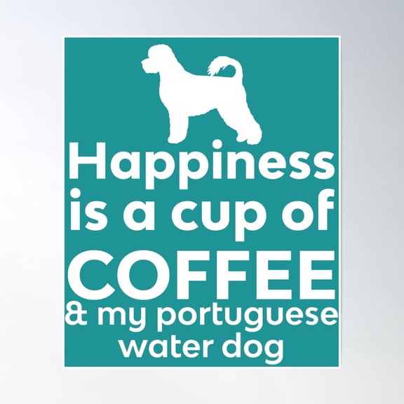 Happiness Coffee Portuguese Water Dog Poster Wall Art, Modern Wall Decor, 24x36 UNFRAMED