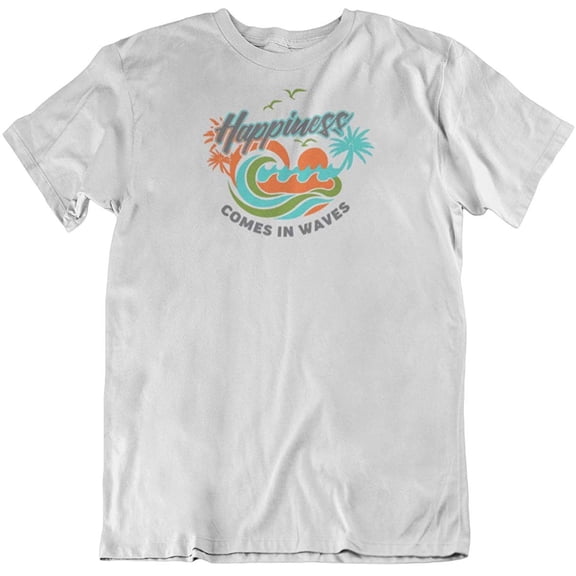 Happiness Comes in Waves T-Shirt Gifts for Surfers, Beach Lover Men & Women White