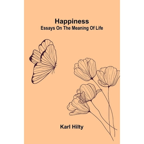 Happiness: Essays On The Meaning Of Life, (Paperback)