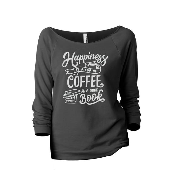 Happiness Is A Cup Of Coffee And A Good Book Women's Fashion Slouchy 3/4 Sleeves Raglan Lightweight Sweatshirt Gunmetal Small