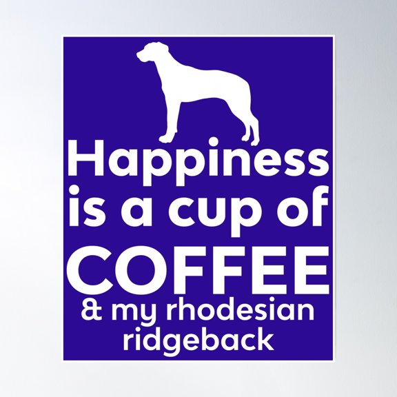 Happiness Is A Cup Of Coffee & My Rhodesian Ridgeback Poster Wall Art, Modern Wall Decor, 24x36 UNFRAMED