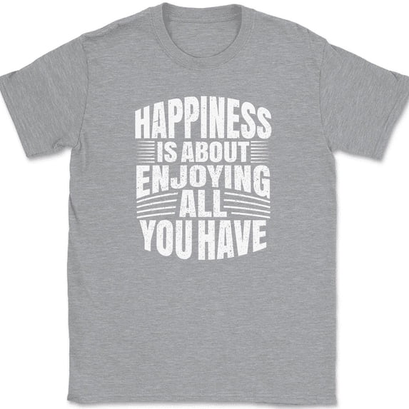 Happiness Is About Enjoying All You Have T-Shirt Motivational Happy Tee - Heather Grey, M