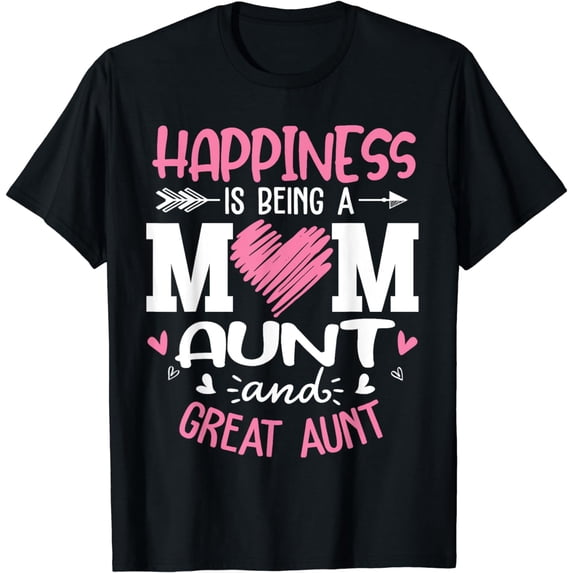 Happiness Is Being A Mom Aunt And Great Aunt T-Shirt