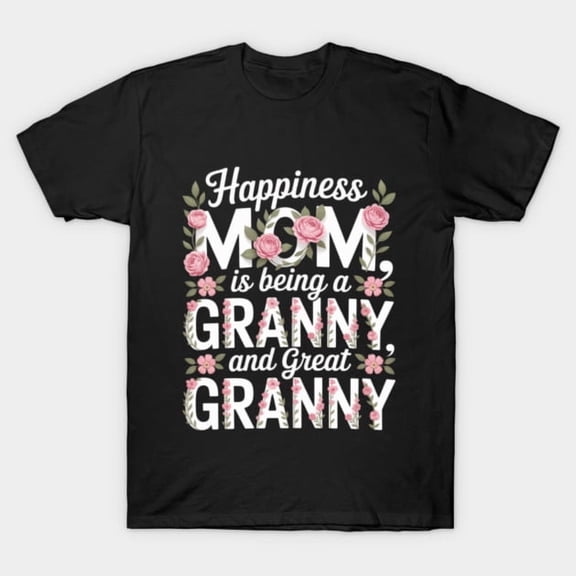 Happiness Is Being A Mom Granny And Great Granny Large Family Unisex T-Shirt, up to size 3XL.