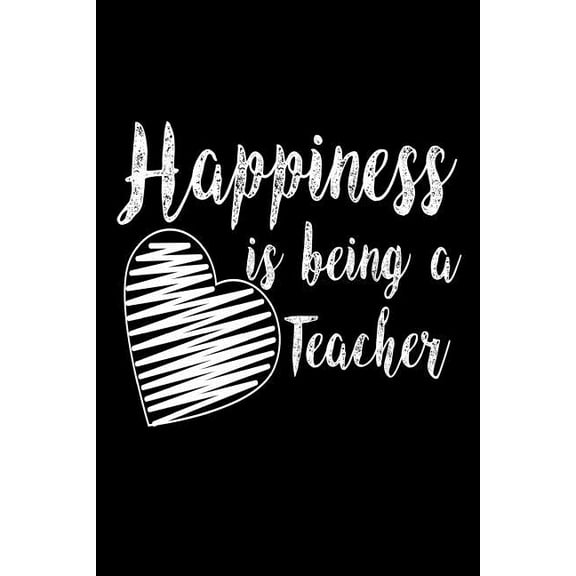 Happiness Is Being A Teacher: Teacher Pride Appreciation Gift Notebook (Paperback)