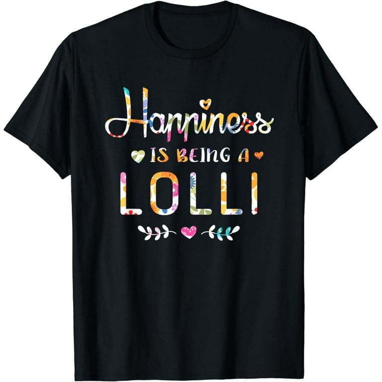 Happiness Is Being A Lolli T-Shirt Funny Gift Lolli Happiness Is Being A Lolli T-Shirt Funny Gift Lolli