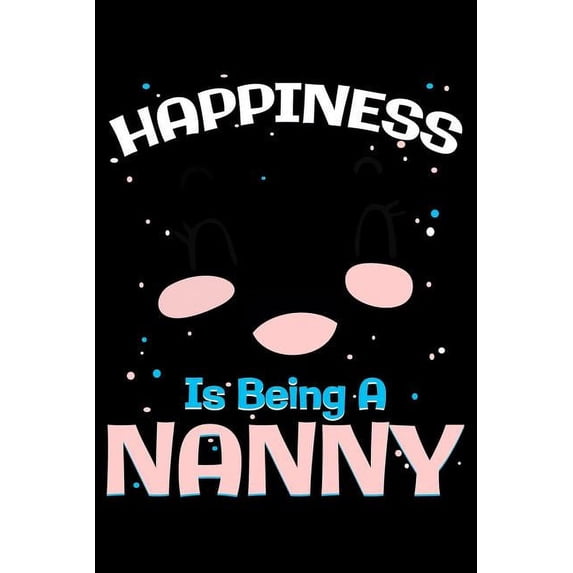 Happiness Is Being a Nanny: Blank Lined Journal to Write in - Ruled Writing Notebook