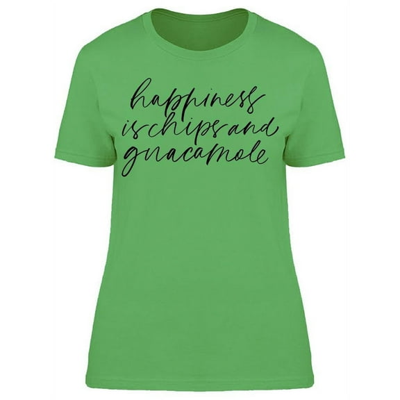 Happiness Is Chips And Guacamole T-Shirt Women -Image by Shutterstock, Female x-Large