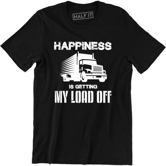 Happiness Is Getting My Load Off - Semi Truck Driver Trailer Men's T-Shirt