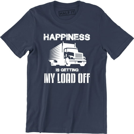 Happiness Is Getting My Load Off - Semi Truck Driver Trailer Men's T-Shirt