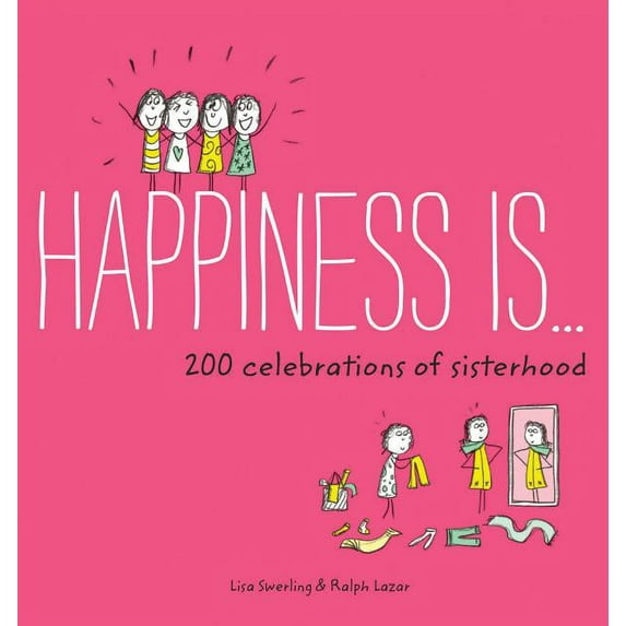 Happiness Is Happiness Is . . . 200 Celebrations of Sisterhood: (Books about Happiness, Gifts for Sisters, Books about Sisterhood), (Paperback)
