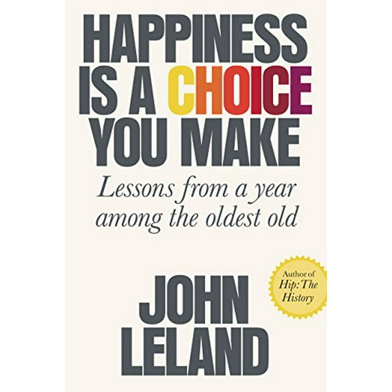 Pre-Owned Happiness Is a Choice You Make: Lessons from a Year Among the Oldest Old (Library Binding) 1432845810 9781432845810