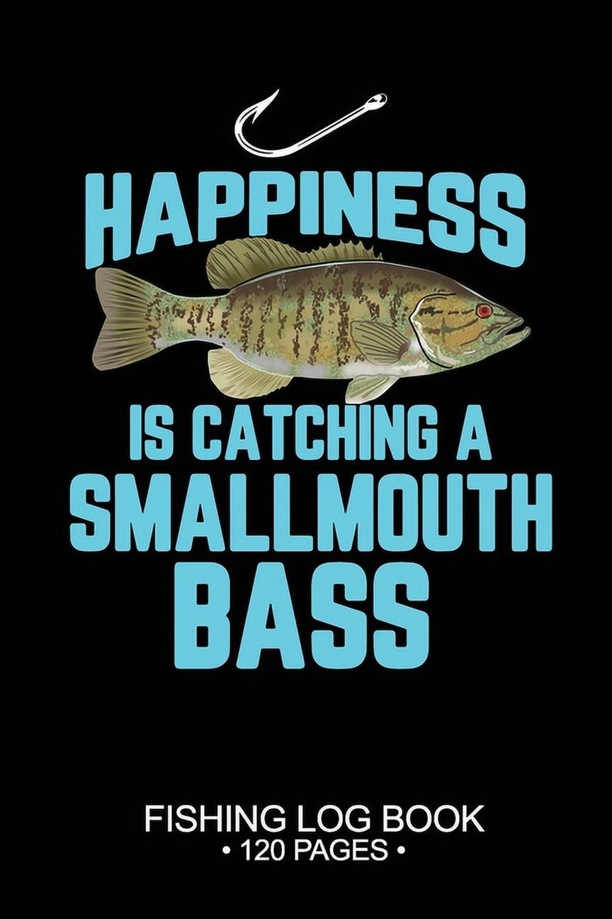 Happiness Is catching A Smallmouth Bass Fishing Log Book 120 Pages : 6x  9'' Freshwater Game Fish Smallmouth Bass Sheets Paper-back Saltwater Fly  Journal Composition Notebook Notes Day Planner Notepad 