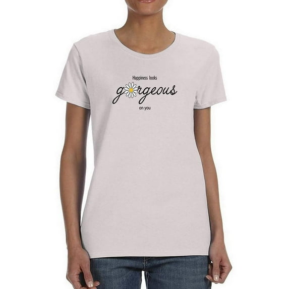 Happiness Looks Gorgeous T-Shirt Women -Image by Shutterstock, Female 4X-Large