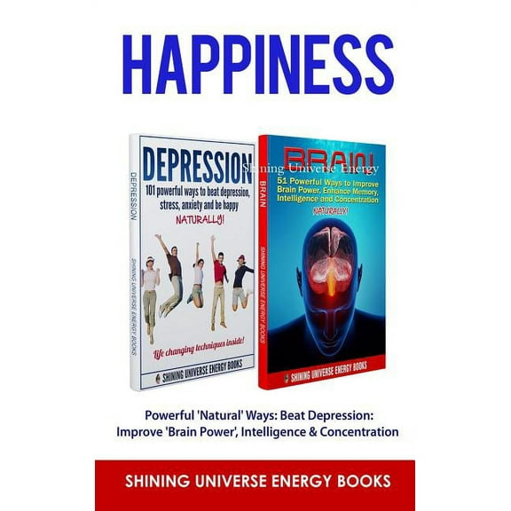 Happiness: Powerful 'Natural' Ways: Beat Depression: Improve 'Brain Power', Intelligence & Conce, (Hardcover)