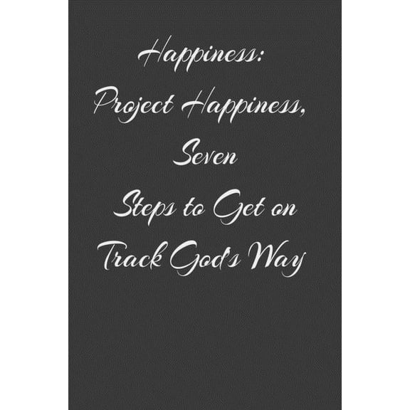Happiness: Project Happiness, Seven Steps to Get on Track God's Way, (Paperback)