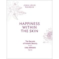 thumbnail image 1 of Happiness Within the Skin : The Secrets of Holistic Beauty by the Founder of Cinq Mondes Spas (Paperback), 1 of 1