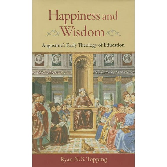 Happiness and Wisdom: Augustine's Early Theology of Education (Hardcover)