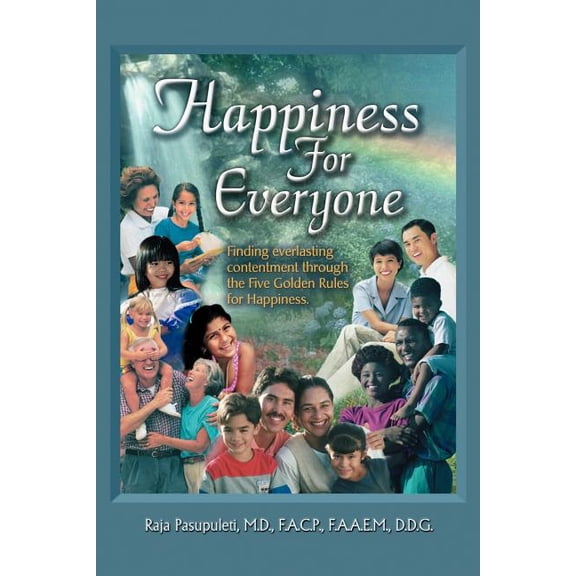 Happiness for Everyone: Finding Everlasting Contentment Through the Five Golden Rules for Happiness (Paperback) by Raja Pasupuleti