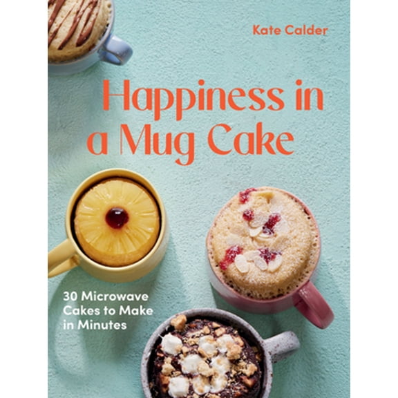 Pre-Owned Happiness in a Mug Cake: 30 Microwave Cakes to Make in 5 Minutes (Hardcover) 1784886548 9781784886547