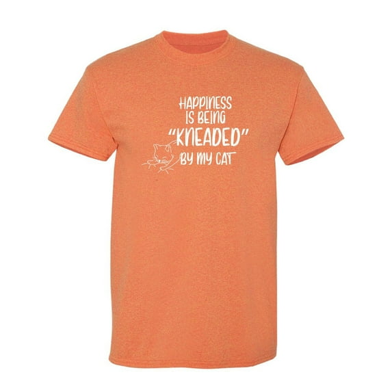 Happiness is Being "KNEADED" By My Cat Sarcastic Humor Graphic Novelty Funny T Shirt