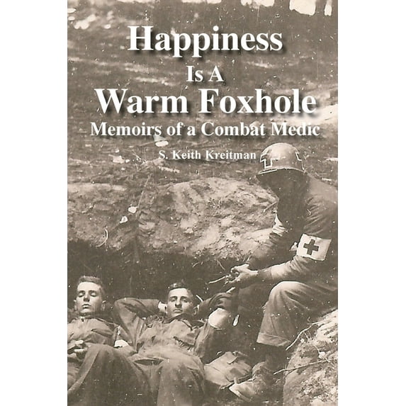 Happiness is a Warm Foxhole: Memoirs of a Combat Medic, (Paperback)