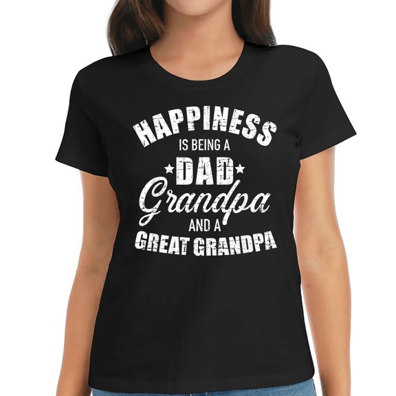Happiness is being a dad, grandpa and great grandp Stylish Women's Tee with Chic Graphic Print