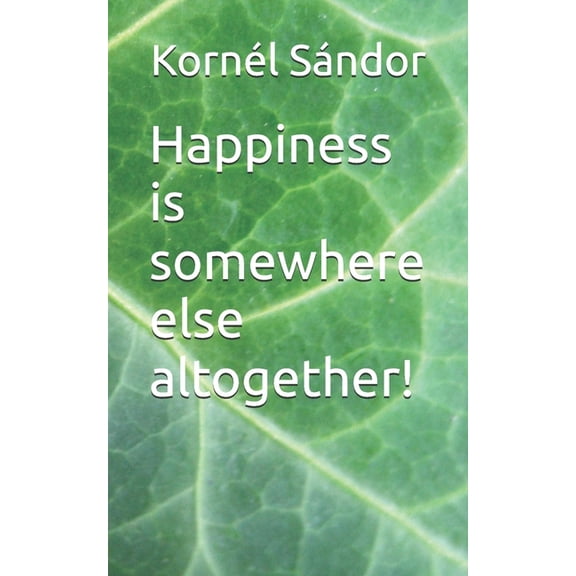 Happiness is somewhere else altogether!, (Paperback)