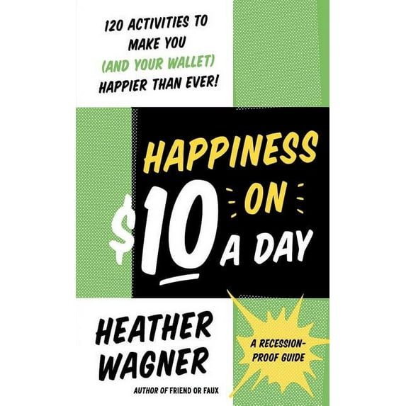 Happiness on $10 a Day: A Recession-Proof Guide, (Paperback)