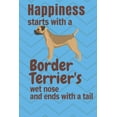 thumbnail image 1 of Happiness starts with a Border Terrier's wet nose and ends with a tail : For Border Terrier Dog Fans, 1 of 1
