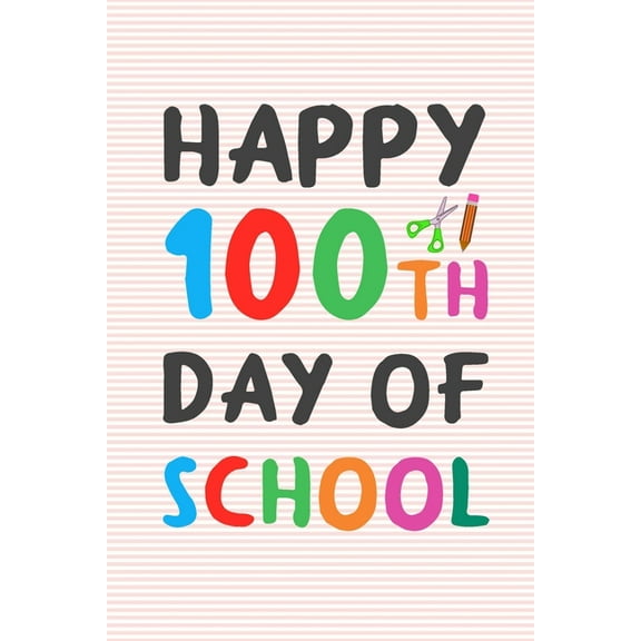 Happy 100th Day of School: 100 days of school writing prompts, activities and celebration ideas for kindergarten and first grade (Paperback)