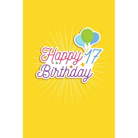 Happy 17 Birthday: 17th Birthday Funny Gift for kids Girls Men and Women bday. funny 17 Years Old birthday Gift. Fun, Practical And Classy Alternative to a Card. (Paperback)