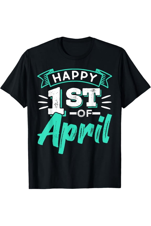 Happy 1St Of April April Fools Joke Humor Sayings T-Shirt
