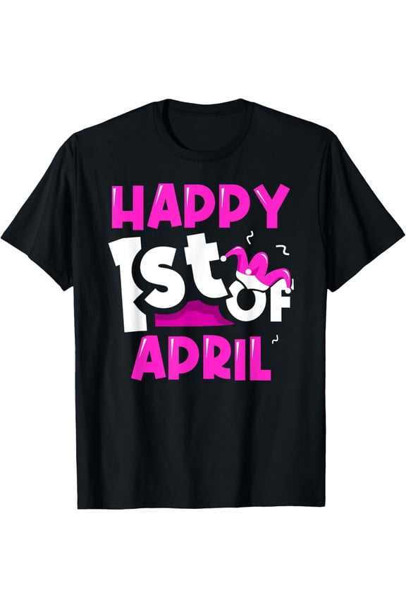 Happy 1St Of April April Fools Joke Sayings Humor T-Shirt