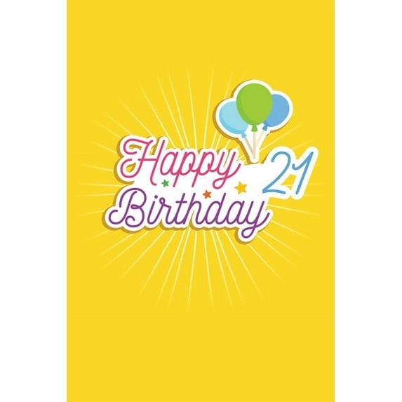 Happy 21 Birthday: 21st Birthday Funny Gift for kids Girls Men and Women bday. funny 21 Years Old birthday Gift. Fun, Practical And Classy Alternative to a Card., (Paperback)