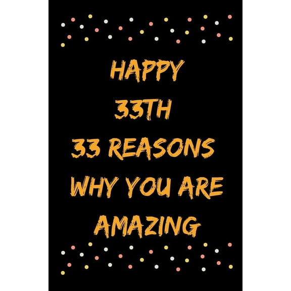 Happy 33th 33 Reasons Why You Are Amazing (Paperback)