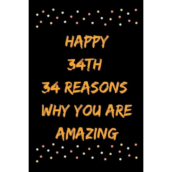 Happy 34th 34 Reasons Why You Are Amazing (Paperback)