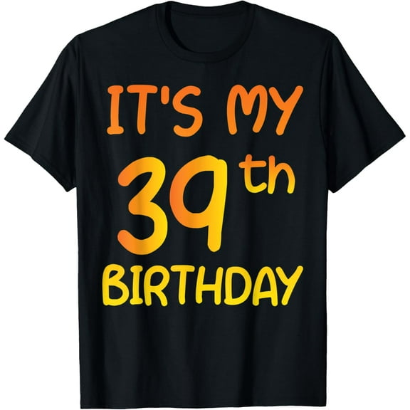 Happy 39th Birthday Gift It's My 39th Birthday 39 Years Bday T-Shirt