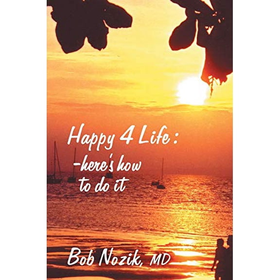 Pre-Owned Happy 4 Life: Here's How to Do It (Paperback) 1412000831 9781412000833