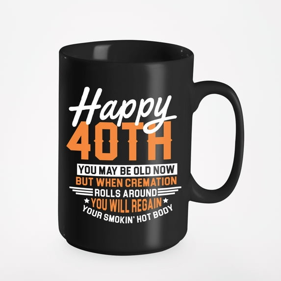 Happy 40th Funny, Black 15oz Ceramic Mug
